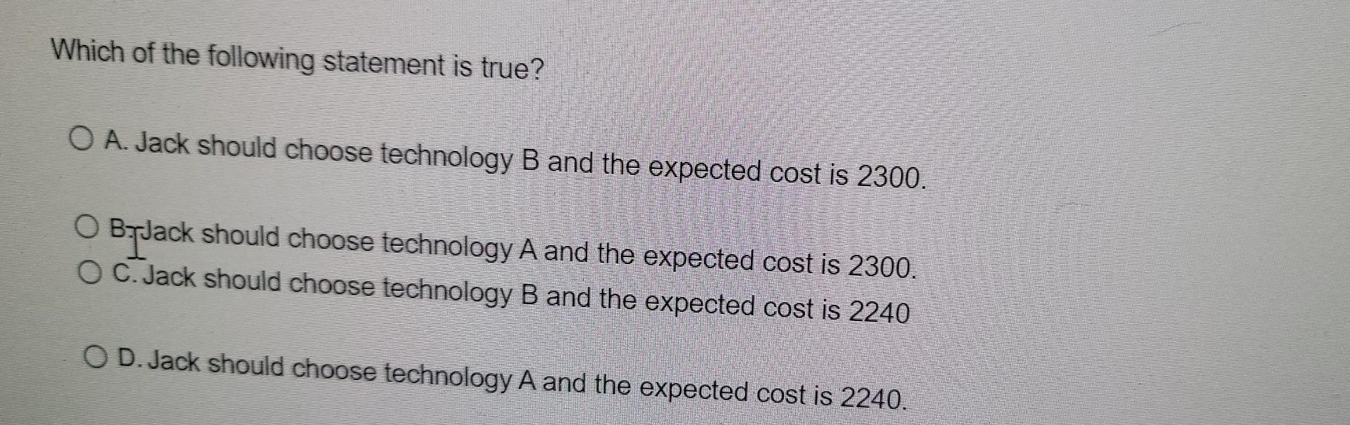 Jack is evaluating two technologies. The fixed