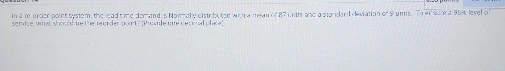 In a re-order point system, the lead time demand