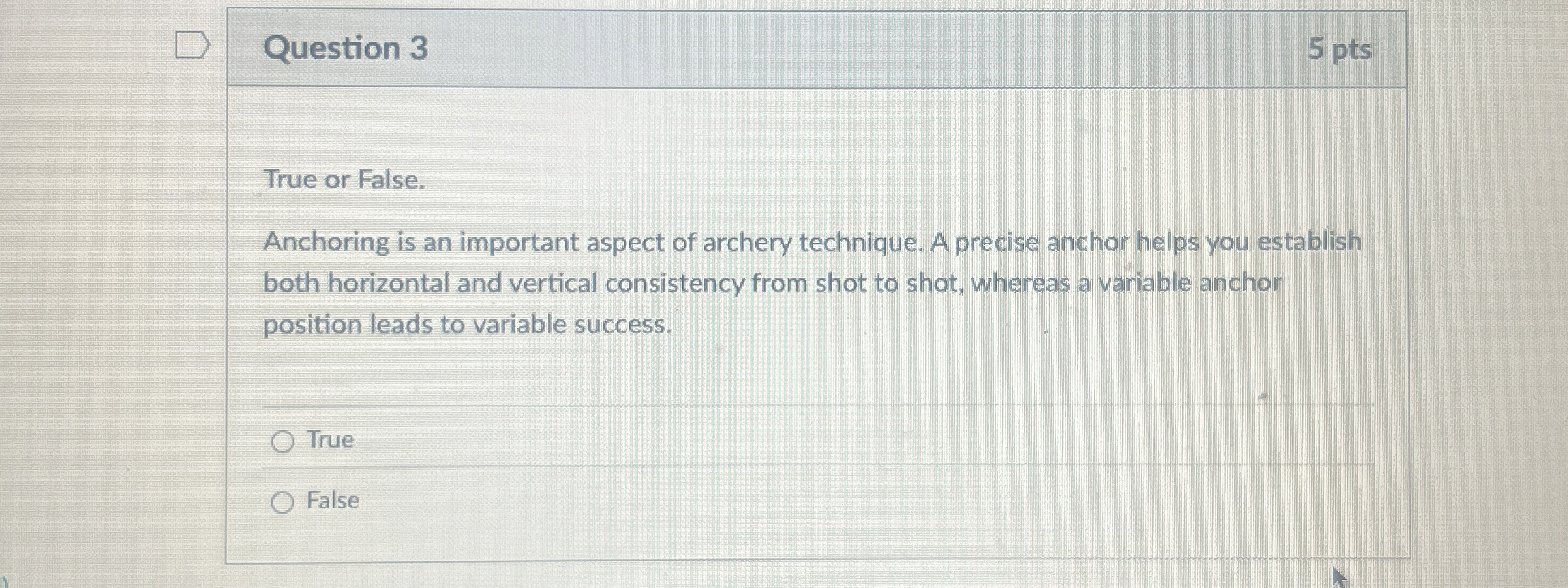Question 3 5 pts True or False. Anchoring is an