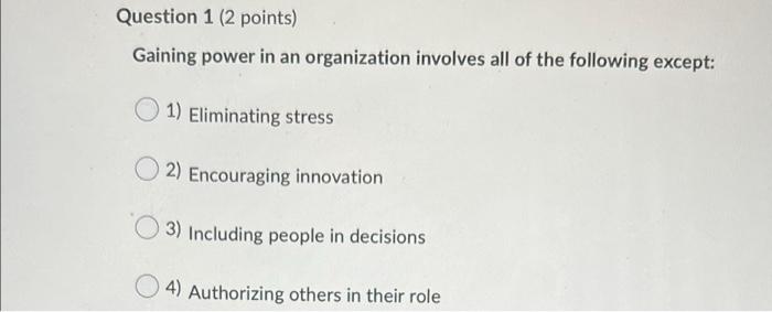 Question 1 (2 points) Gaining power in an