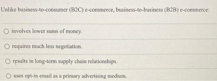 Unlike business-to-consumer (B2C) e-commerce,