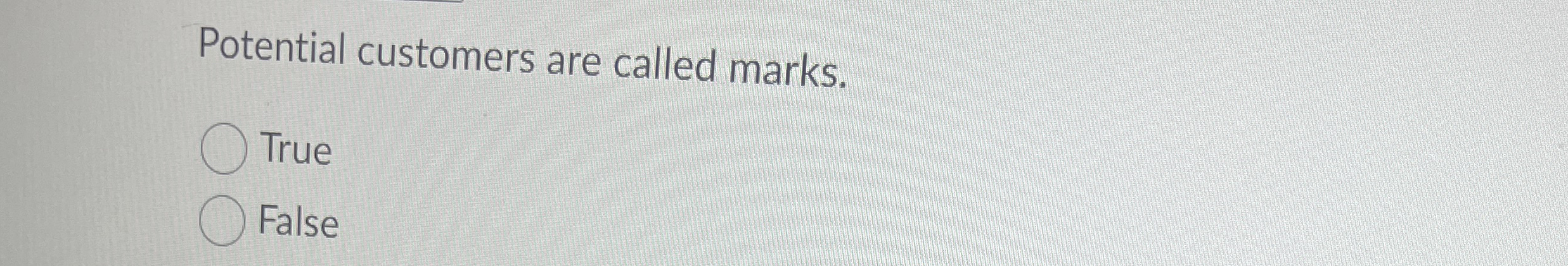 Potential customers are called marks. True False