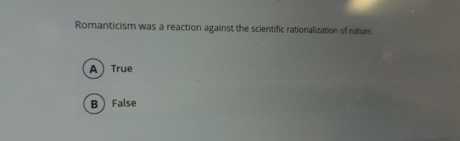 Romanticism was a reaction against the scientific