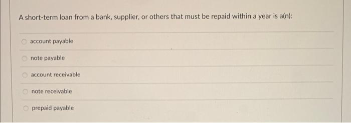 A short-term loan from a bank, supplier, or