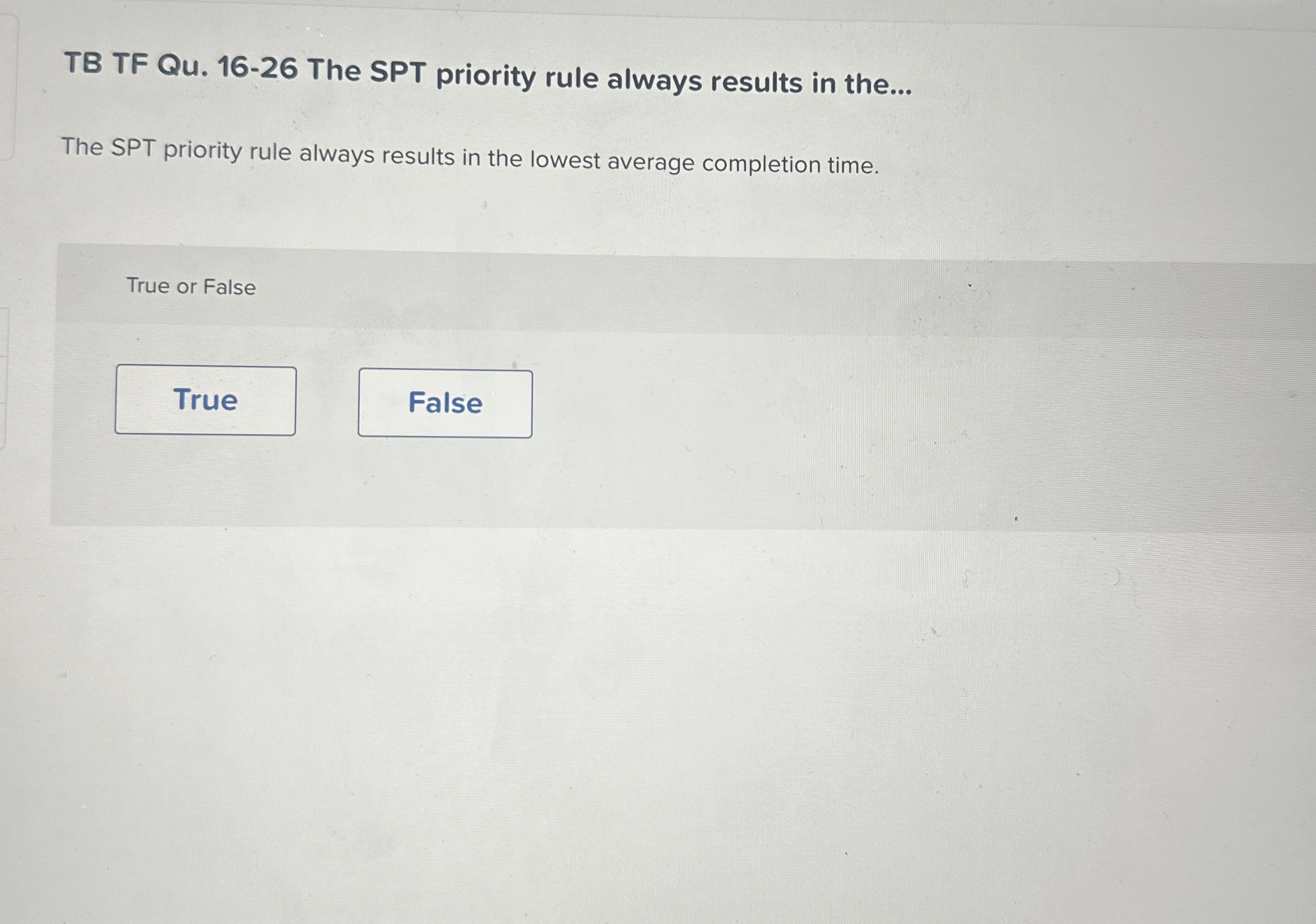 TB TF Qu . 1 6 - 2 6 The SPT priority rule always