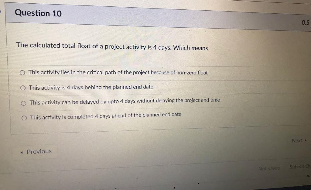 Question 10 0.5 The calculated total float of a