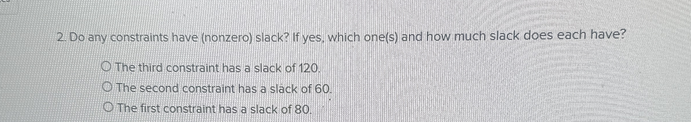 Do any constraints have ( nonzero ) slack? If