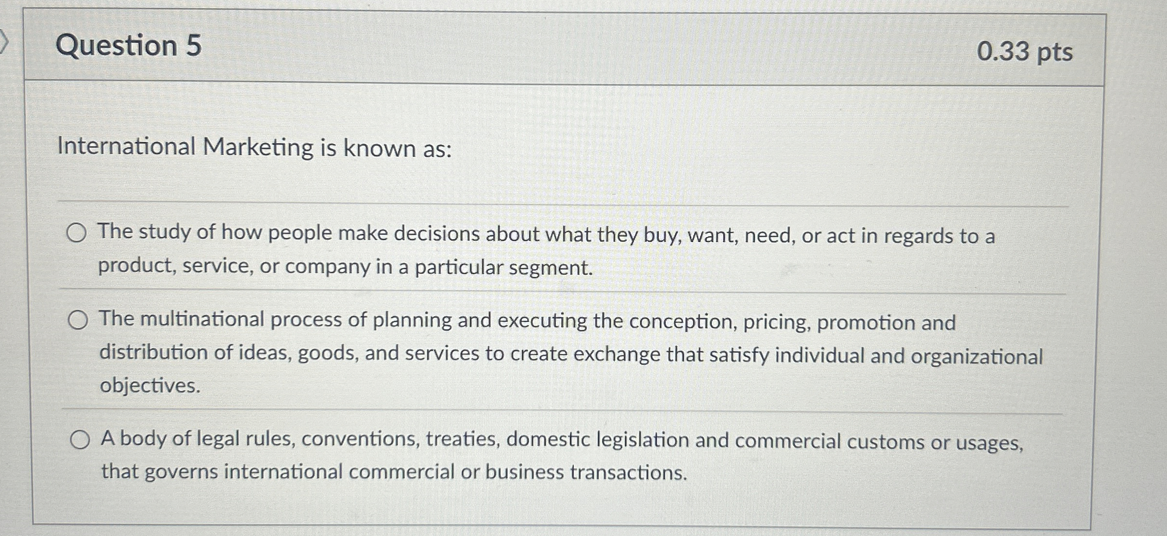 Question 5 0 . 3 3 pts International Marketing is