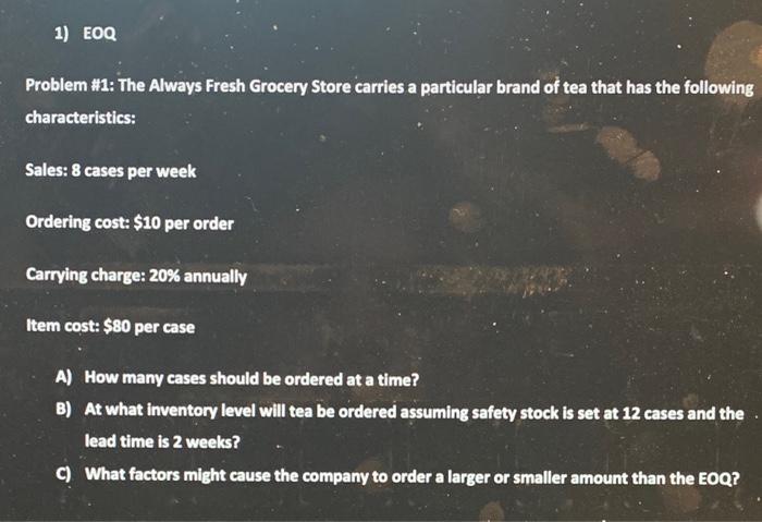 1) EOQ Problem #1: The Always Fresh Grocery Store