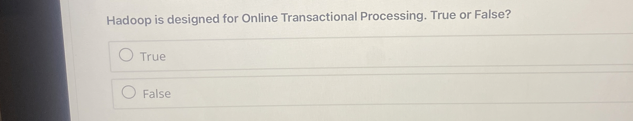 Hadoop is designed for Online Transactional