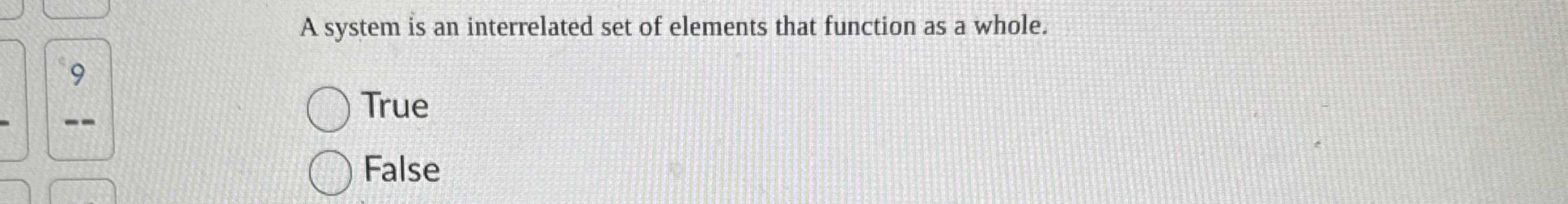 A system is an interrelated set of elements that