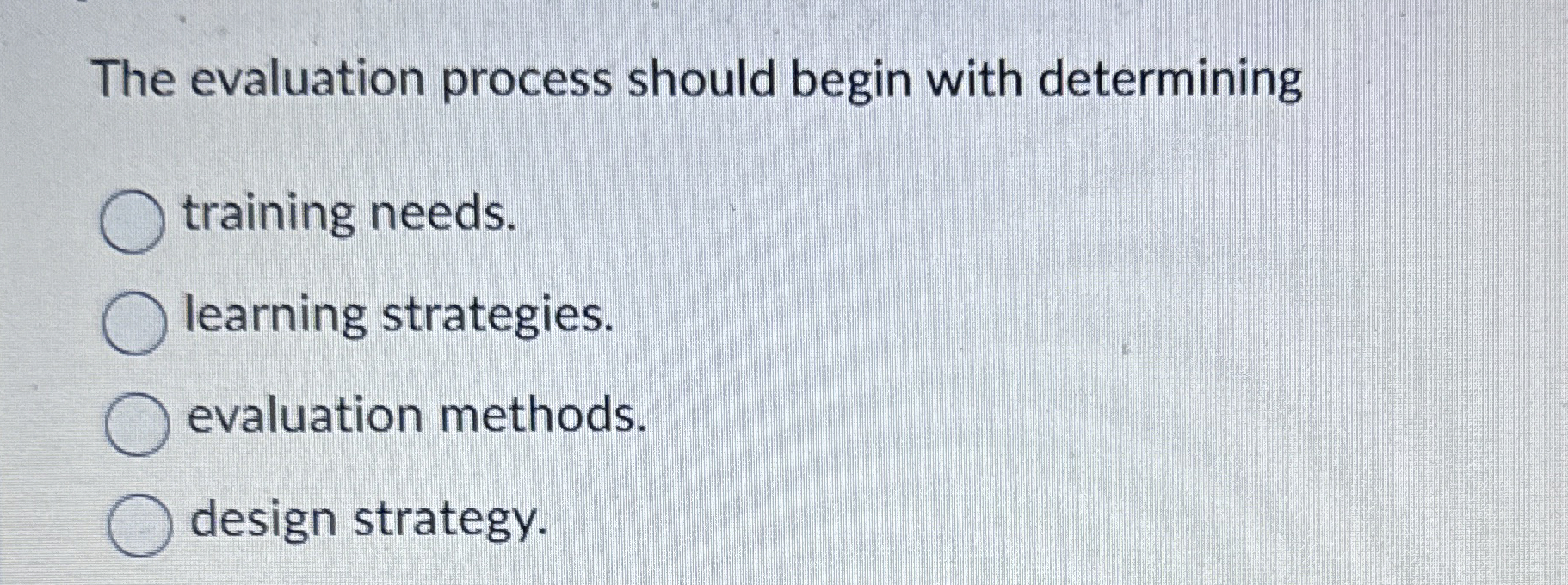 The evaluation process should begin with