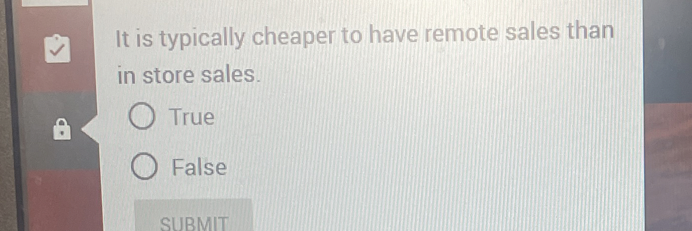 It is typically cheaper to have remote sales than