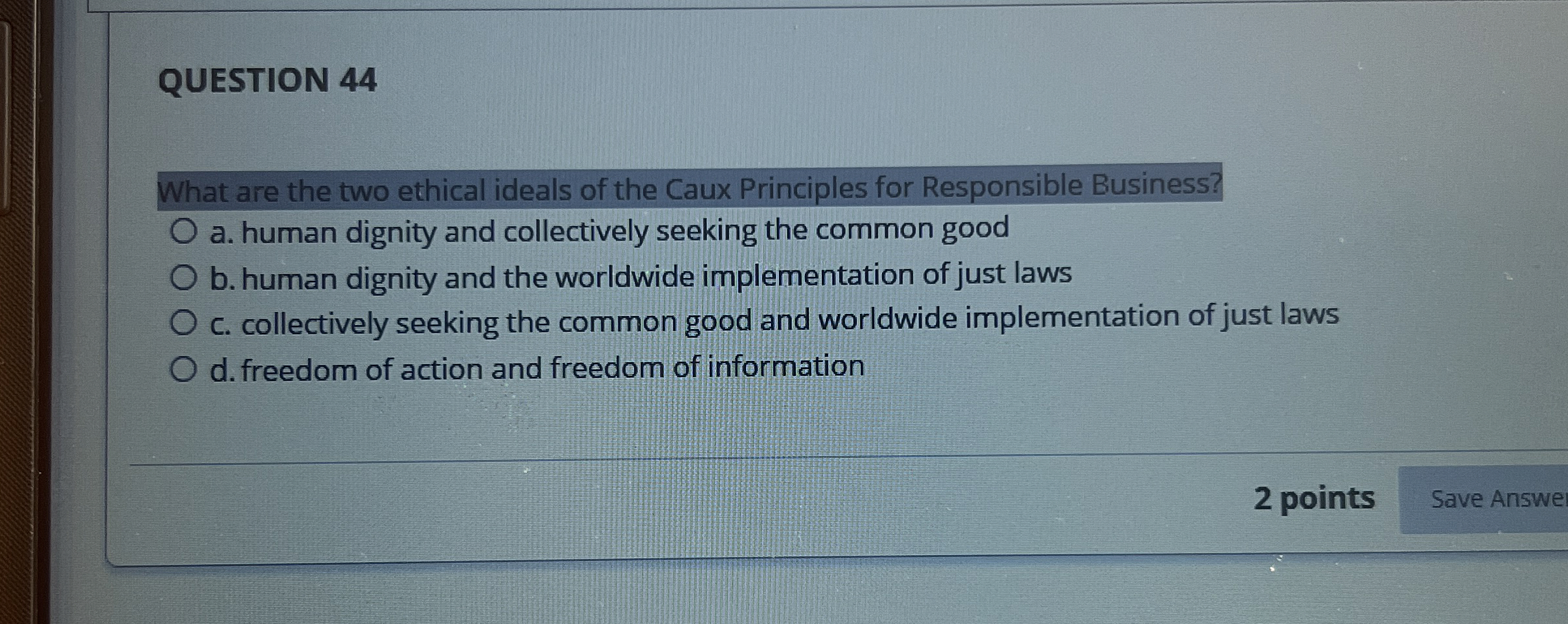 QUESTION 4 4 What are the two ethical ideals of