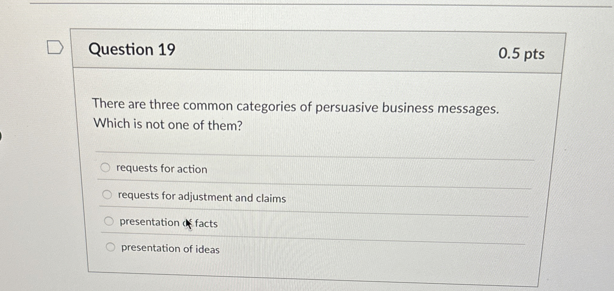 Question 1 9 0 . 5 pts There are three common