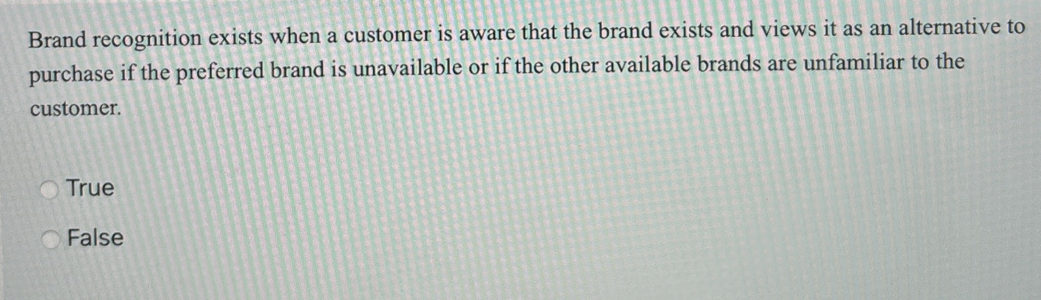 Brand recognition exists when a customer is aware