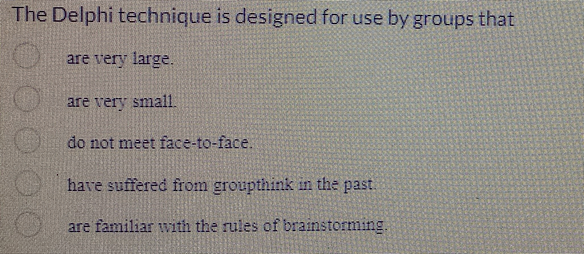 The Delphi technique is designed for use by