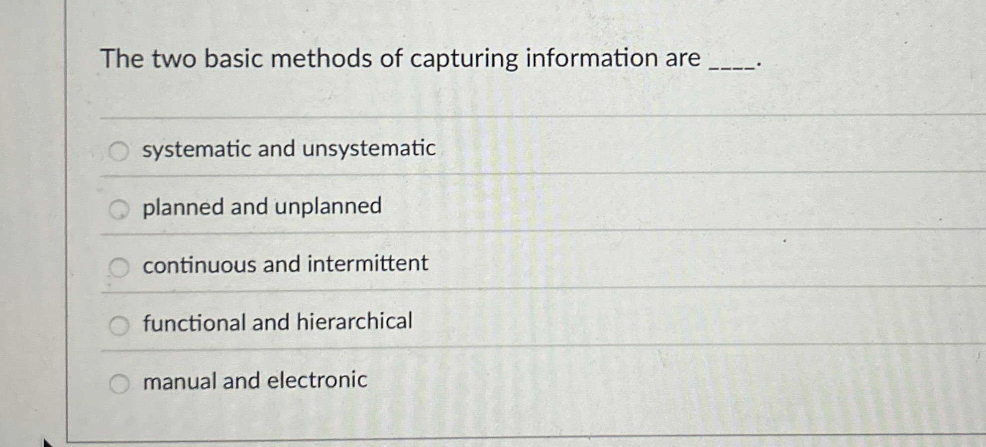 The two basic methods of capturing information