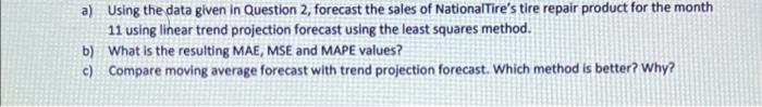 a) Using the data given in Question 2, forecast