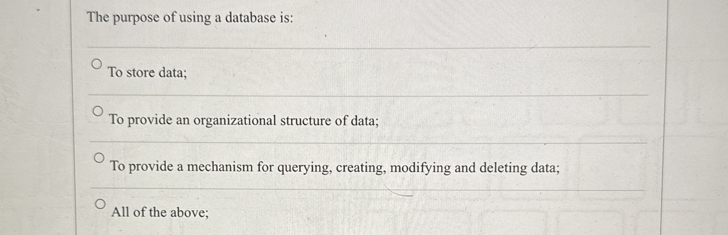 The purpose of using a database is: To store