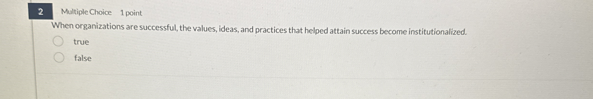 2 Multiple Choice 1 point When organizations are