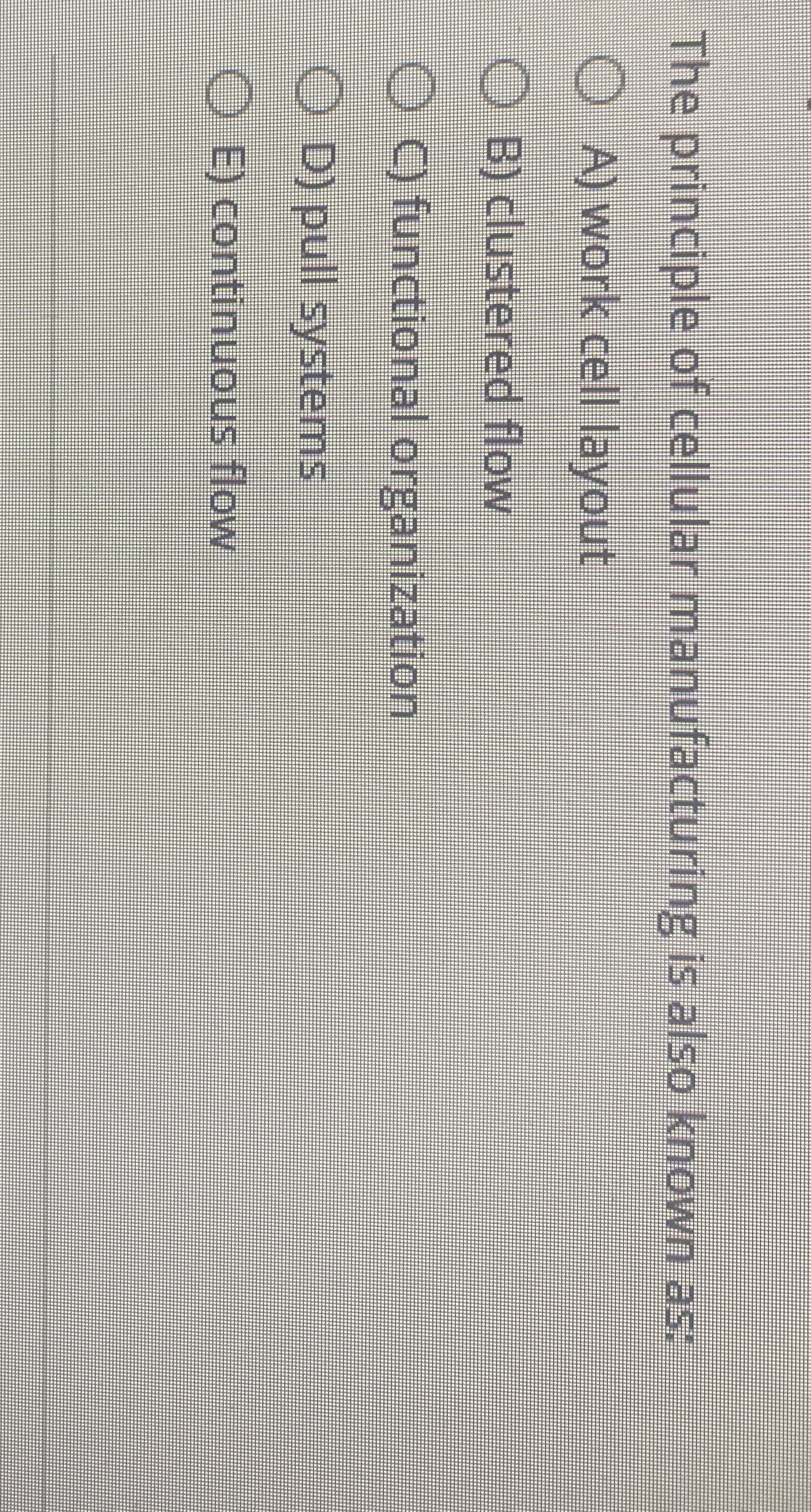 The principle of cellular manufacturing is also