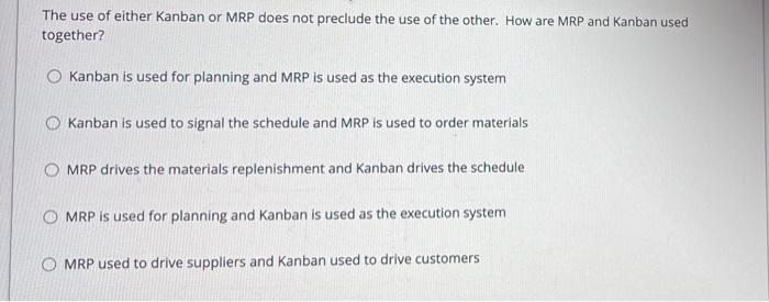 The use of either Kanban or MRP does not preclude