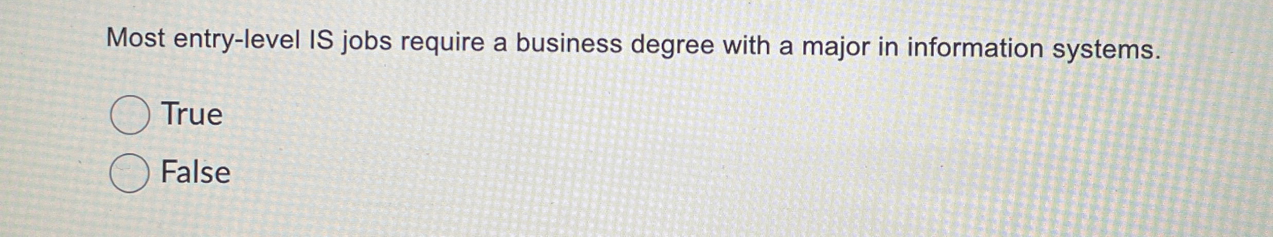 Most entry - level IS jobs require a business