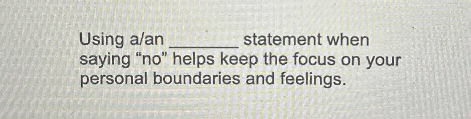 Using a / an statement when saying " no " helps