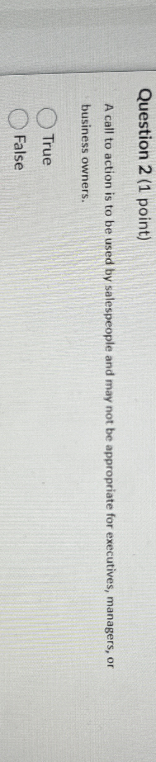 Question 2 ( 1 point ) A call to action is to be
