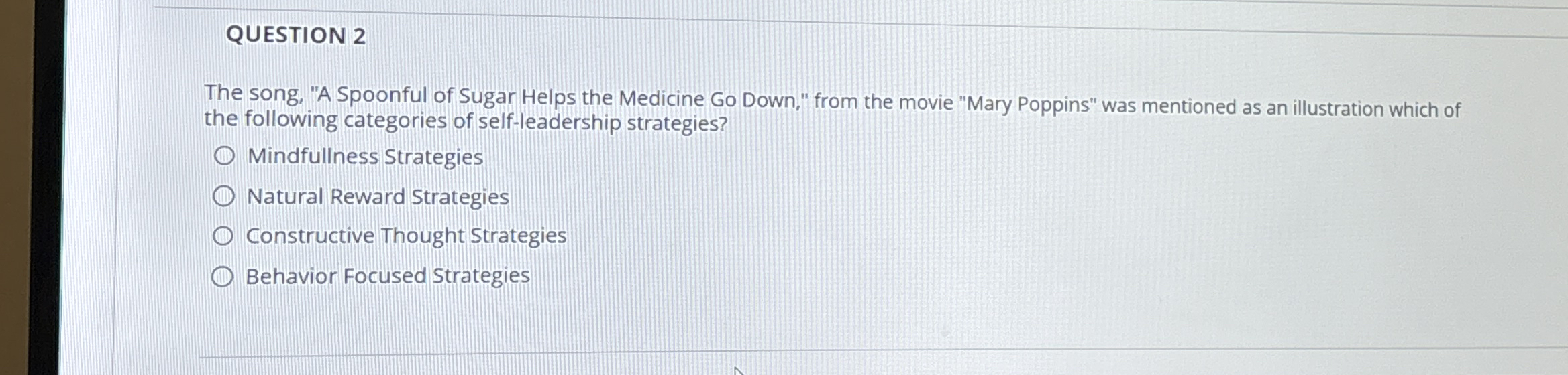 QUESTION 2 The song, "A Spoonful of Sugar Helps