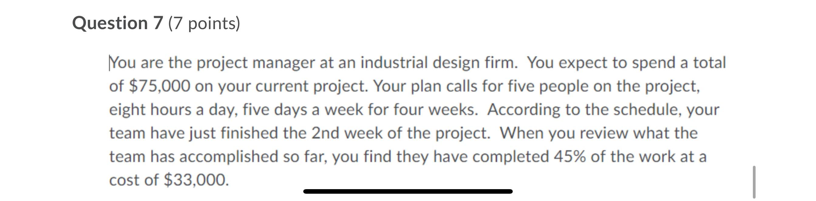 Question 7 (7 points) You are the project manager