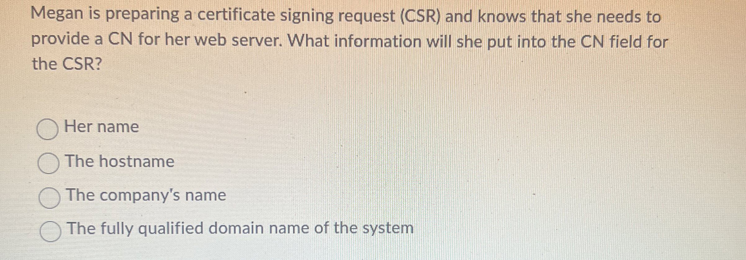 Megan is preparing a certificate signing request