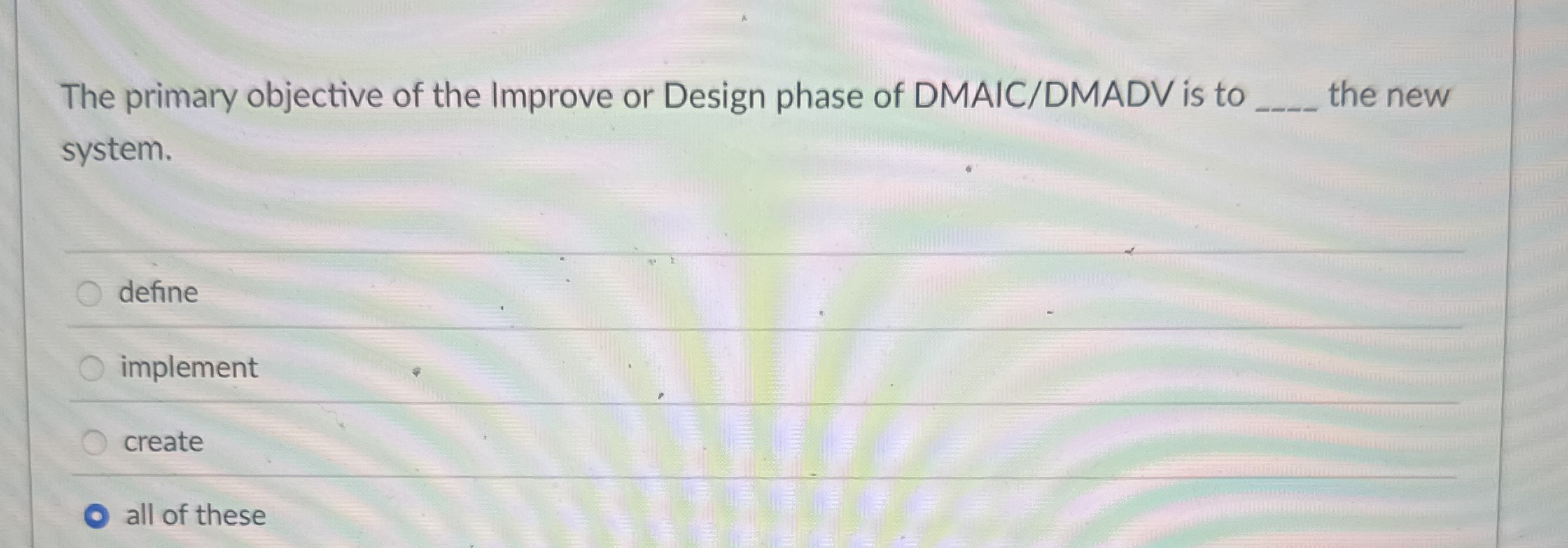 The primary objective of the Improve or Design
