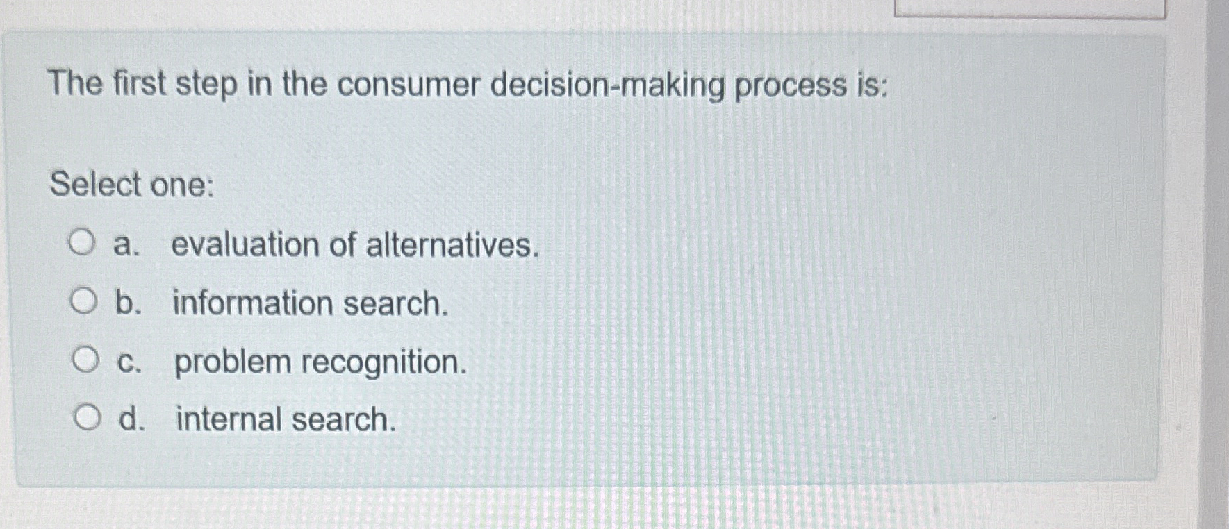The first step in the consumer decision - making