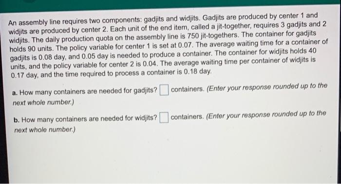 An assembly line requires two components: gadjits