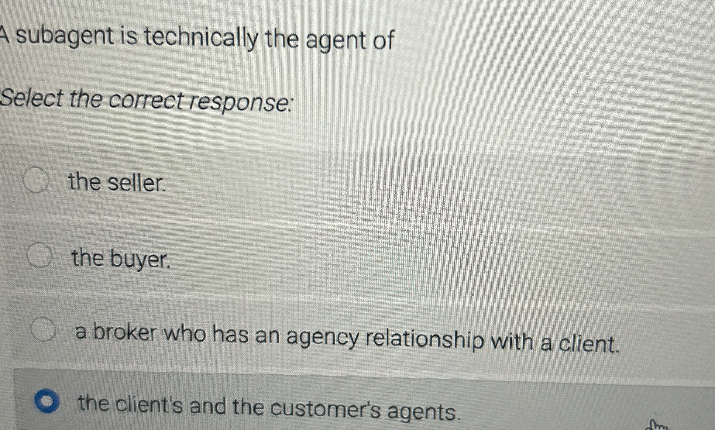 A subagent is technically the agent of Select the