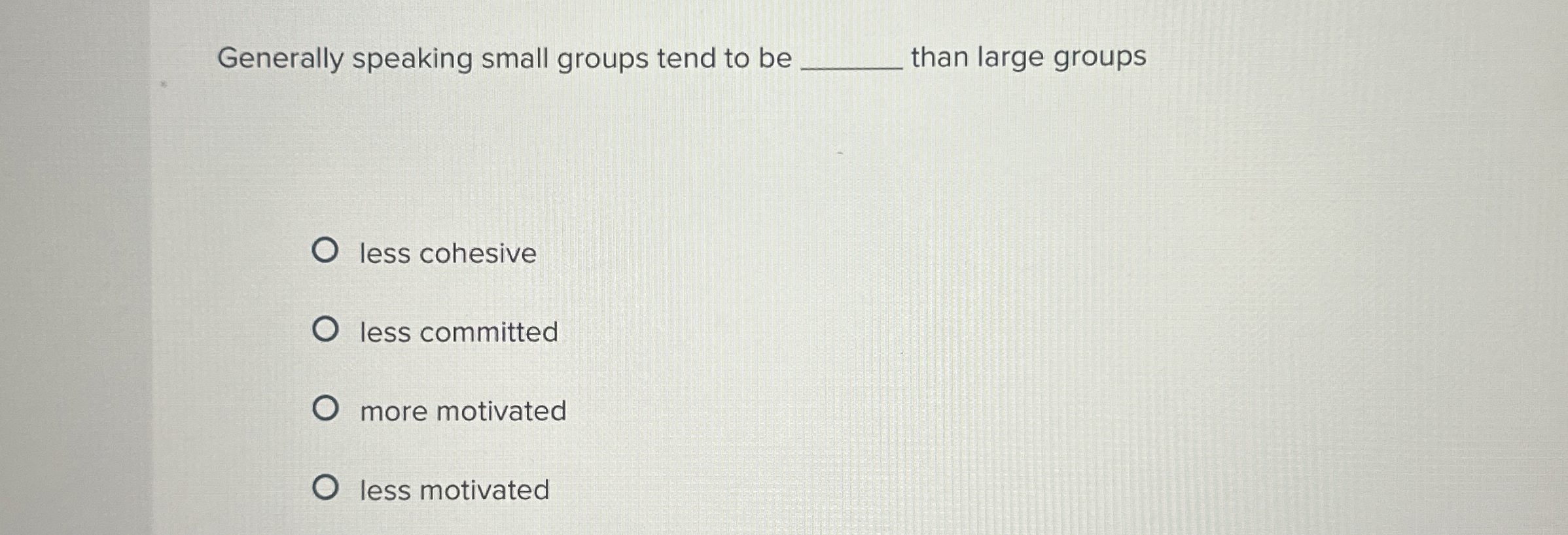 Generally speaking small groups tend to be than