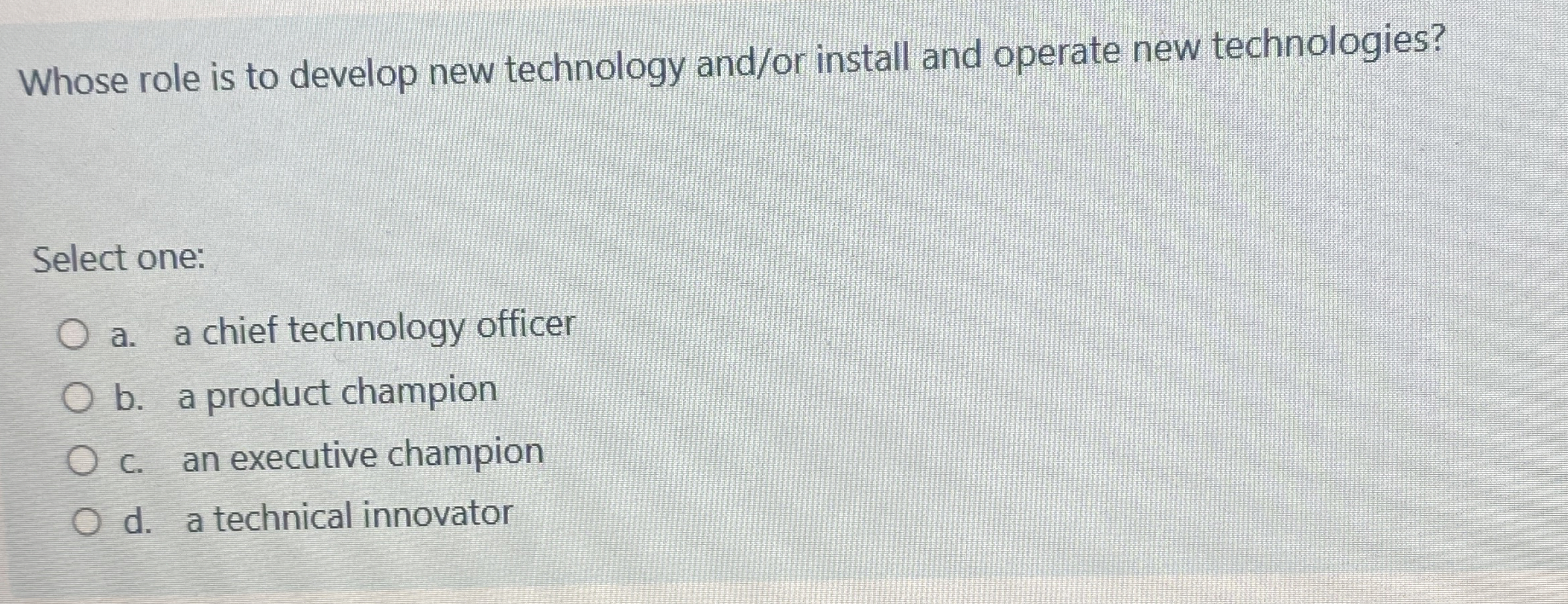 Whose role is to develop new technology and / or