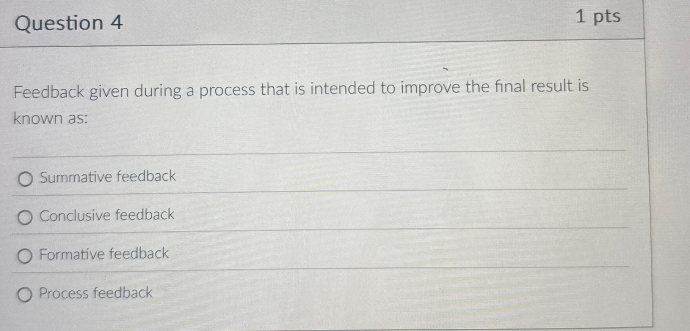 Question 4 1 pts Feedback given during a process