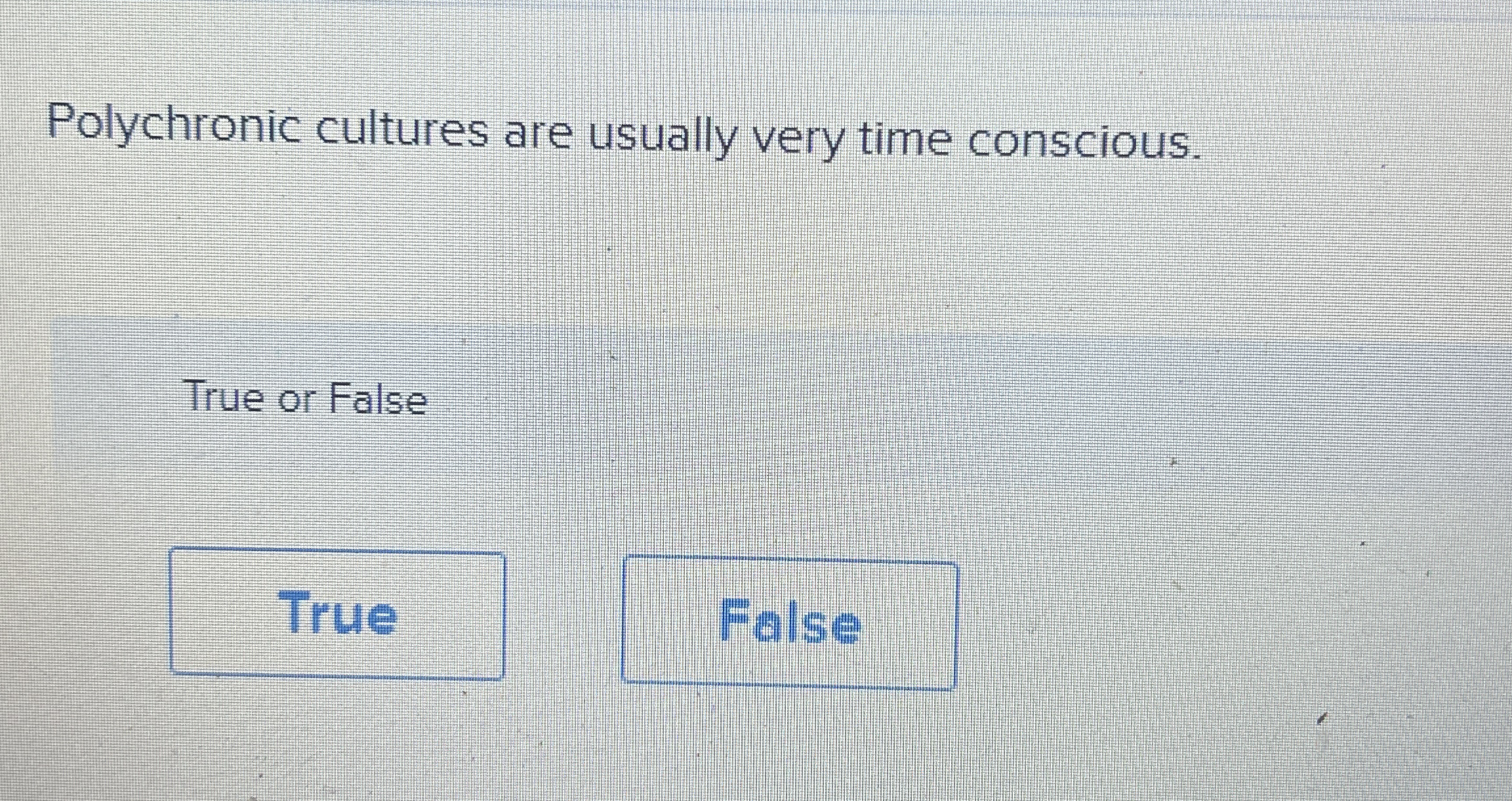 Polychronic cultures are usually very time
