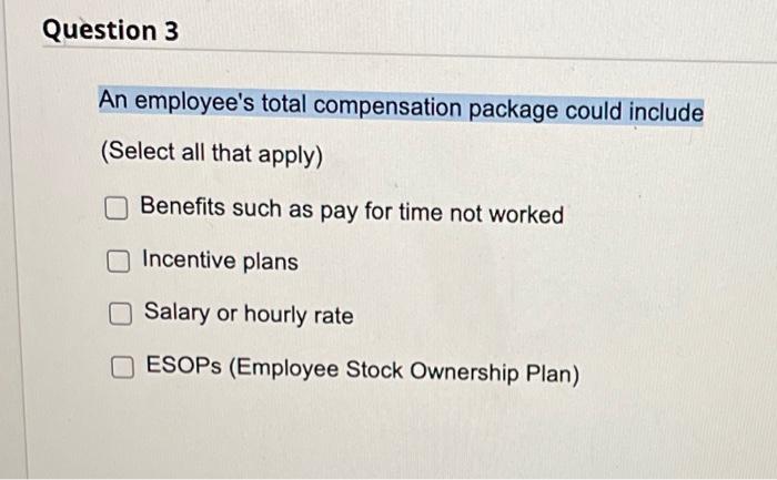Question 3 An employee's total compensation