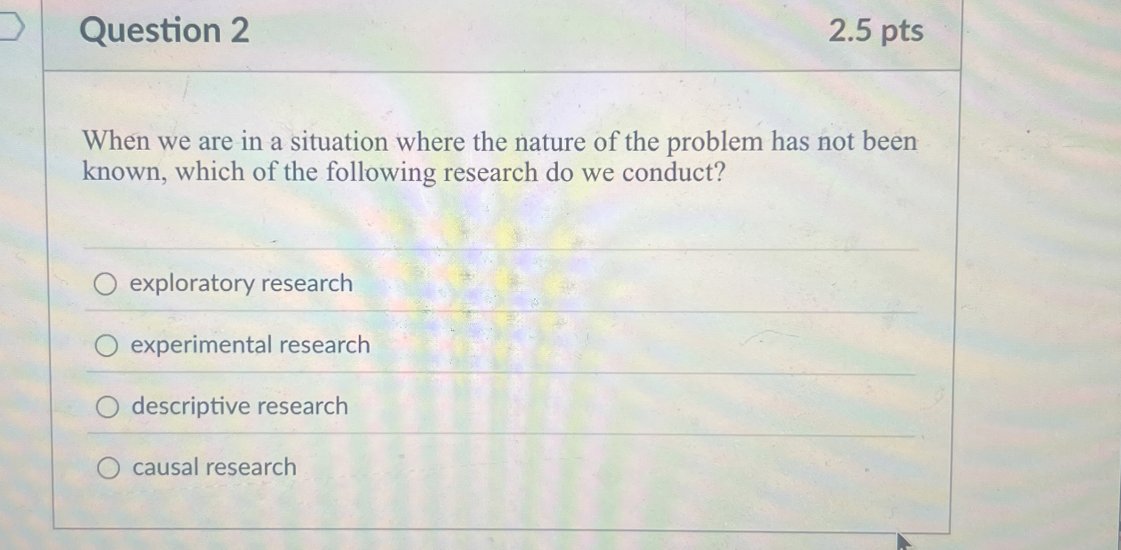 Question 2 2 . 5 pts When we are in a situation