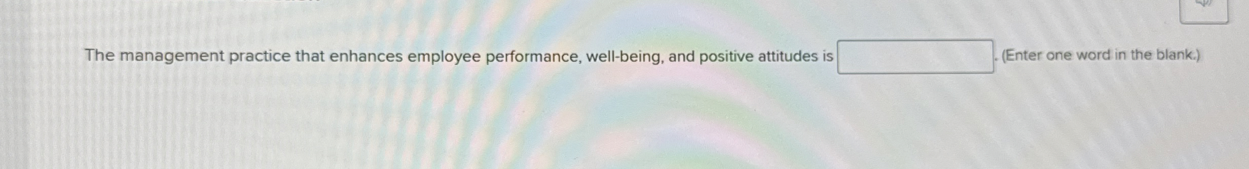 The management practice that enhances employee