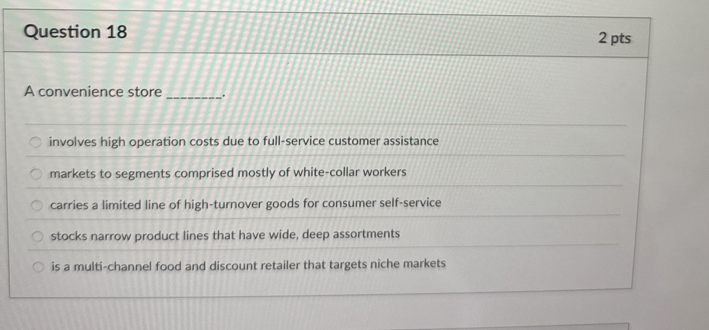 Question 1 8 2 pts A convenience store involves