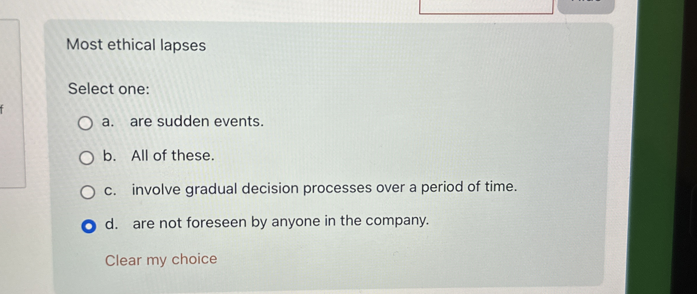 Most ethical lapses Select one: a . are sudden