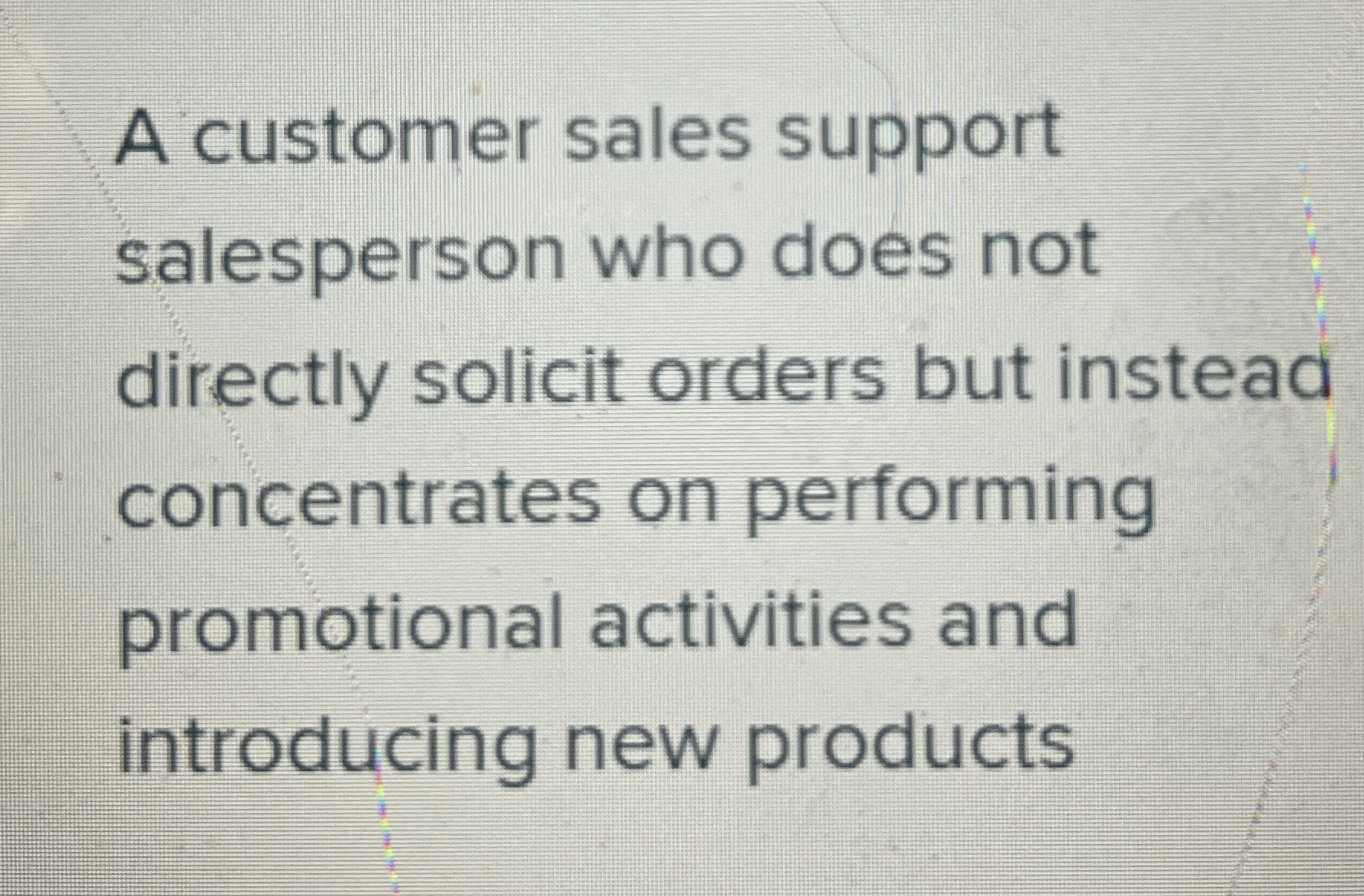 A customer sales support salesperson who does not