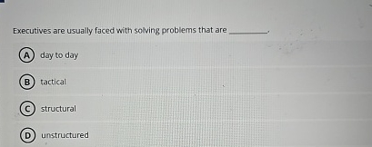 Executives are usually faced with solving