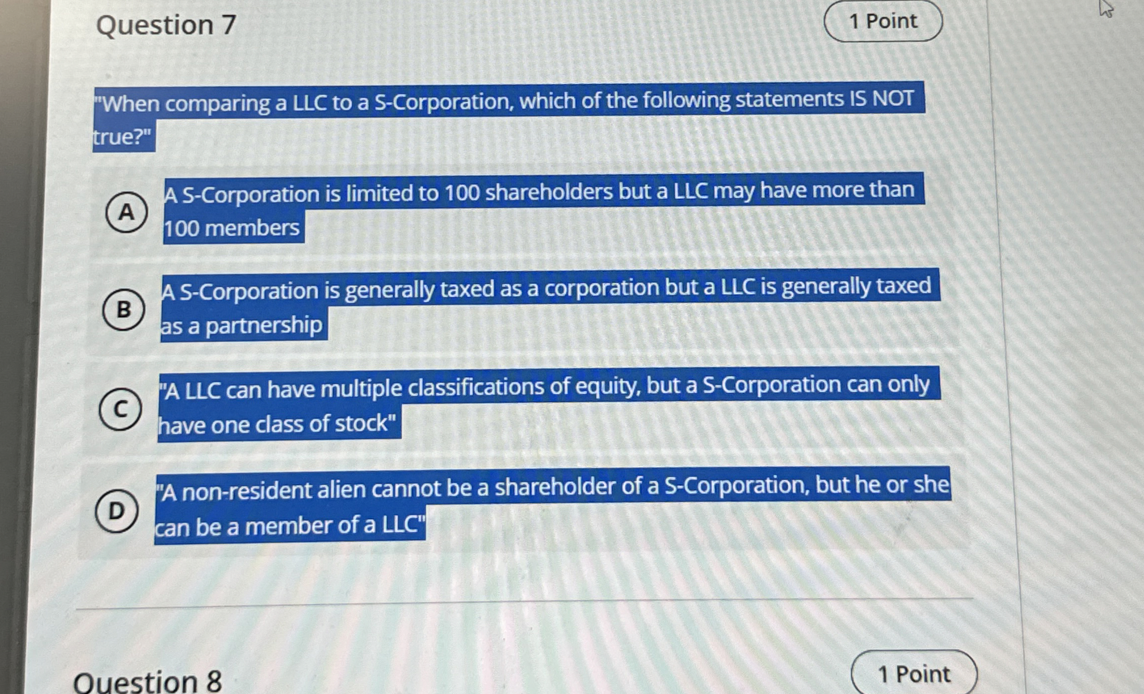 Question 7 1 Point "When comparing a LLC to a S -