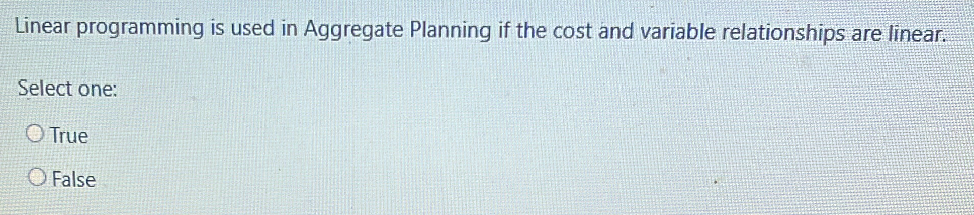 Linear programming is used in Aggregate Planning